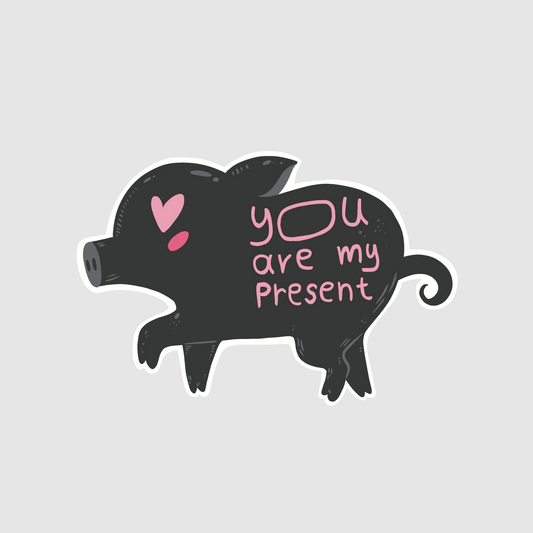 Pig - you are my present sticker