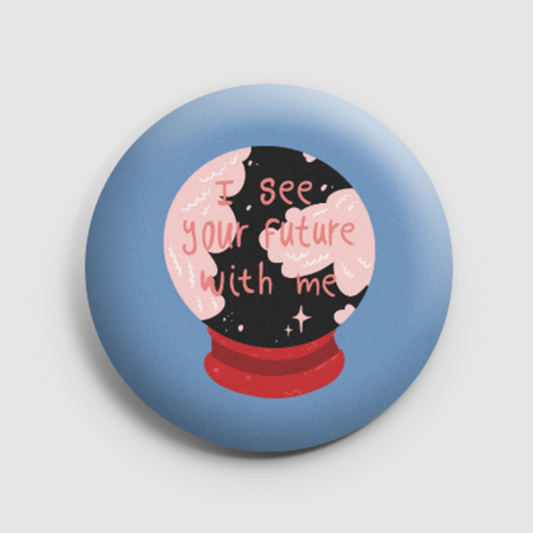 Crystal ball - i see your future with me pin