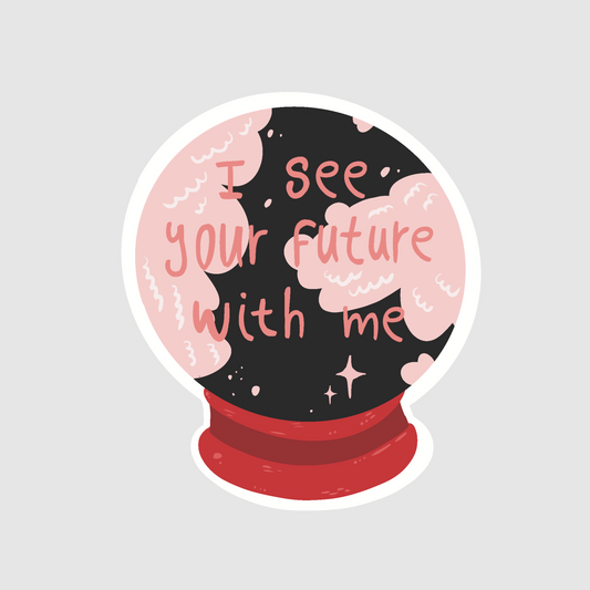 Crystal ball - i see your future with me sticker
