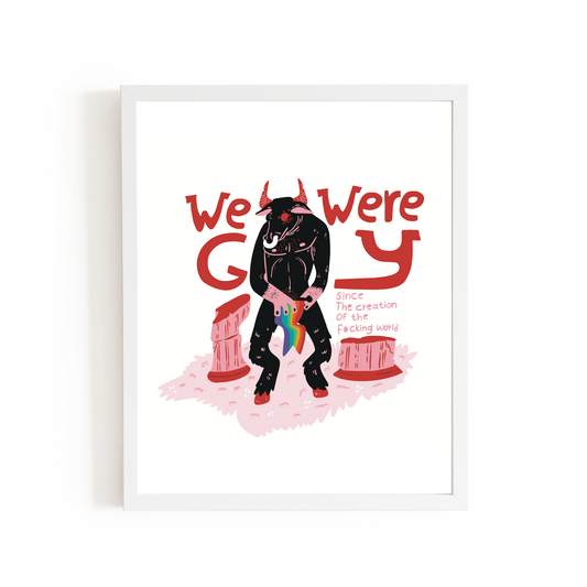 Bull with pride - we were gay since the creation of the f*sucking world print